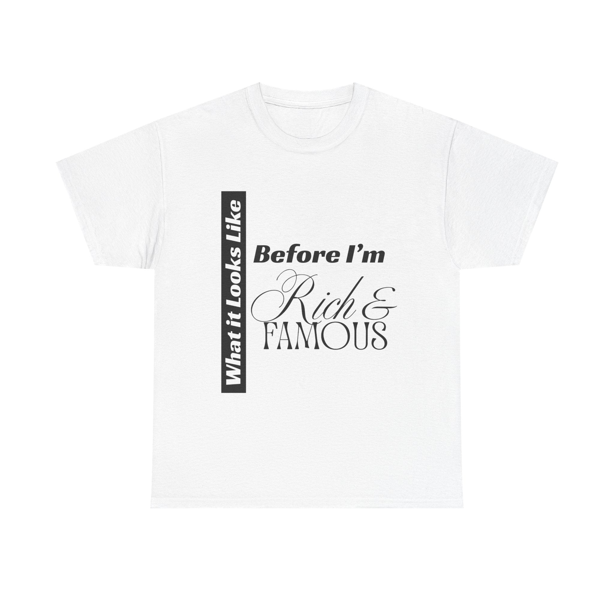 T-Shirt What It Looks Like Before I'm Rich & Famous