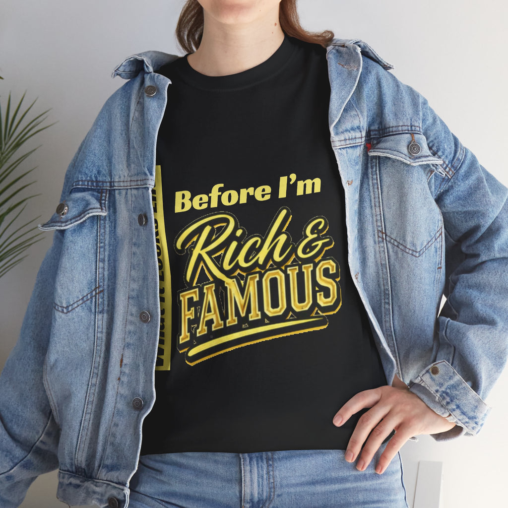 T-Shirt What It Looks Like Before I'm Rich and Famous