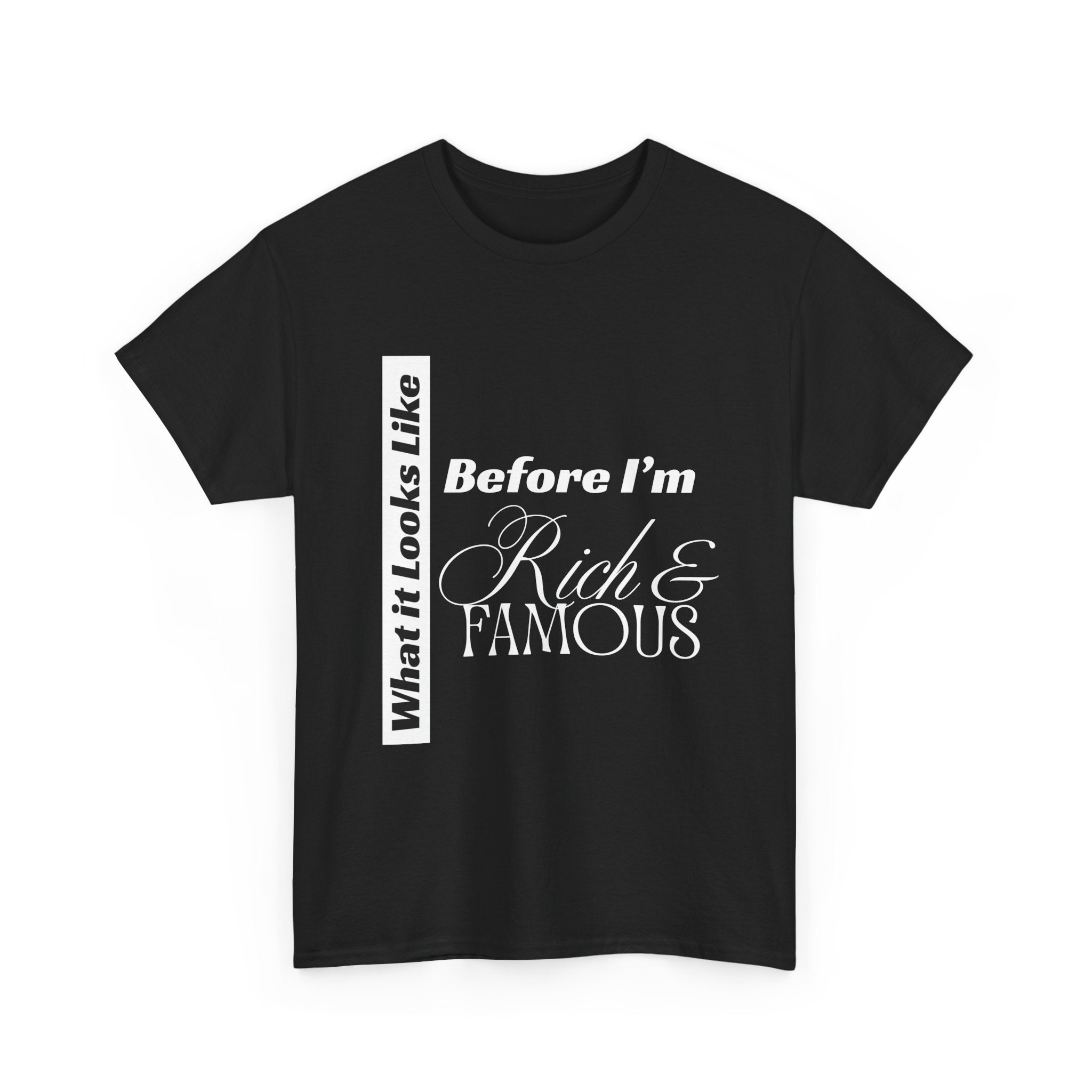 T-Shirt What It Looks Like Before I'm Rich & Famous