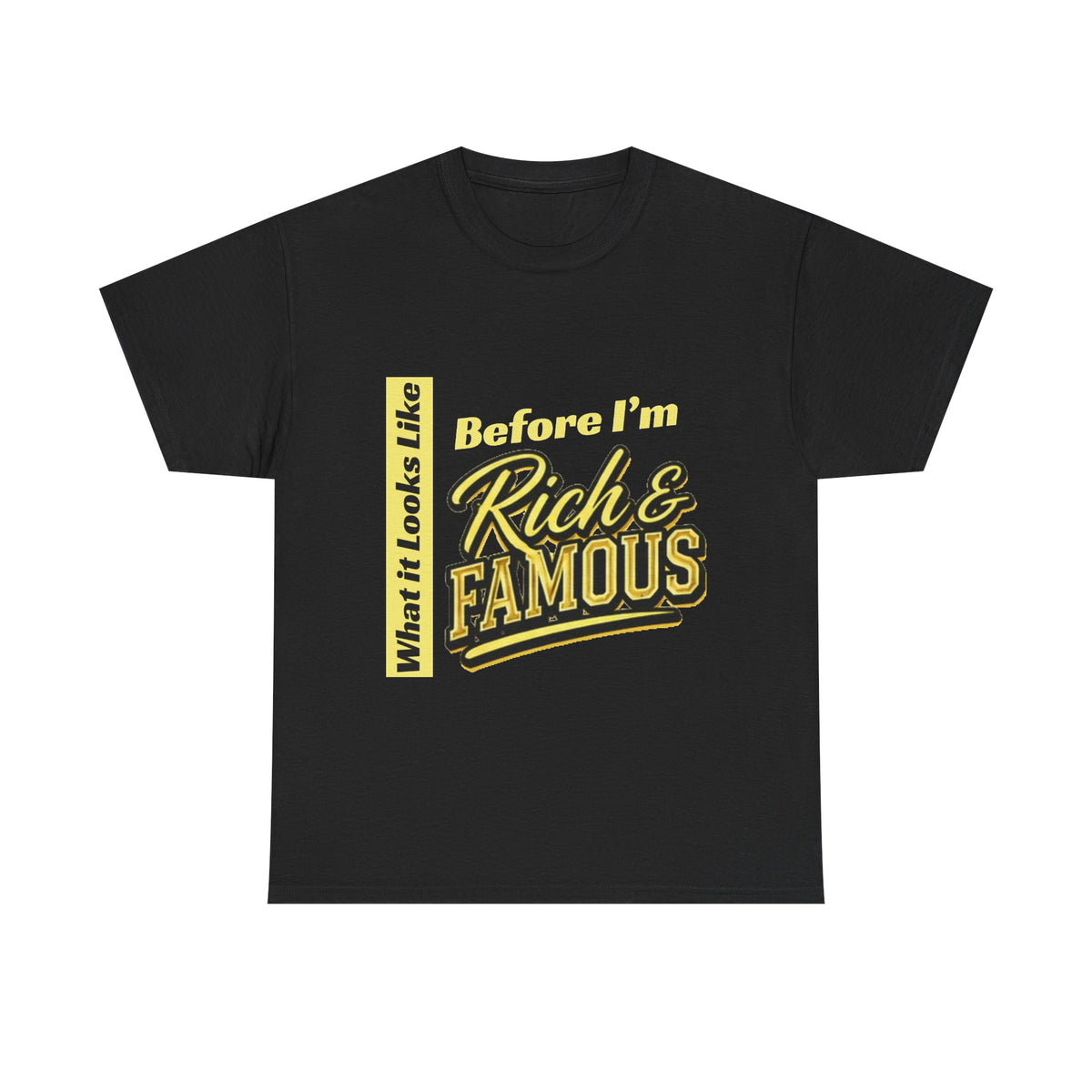 T-Shirt What It Looks Like Before I'm Rich and Famous