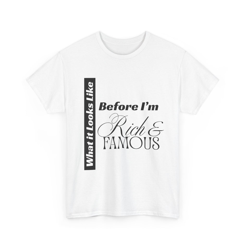 T-Shirt What It Looks Like Before I'm Rich & Famous