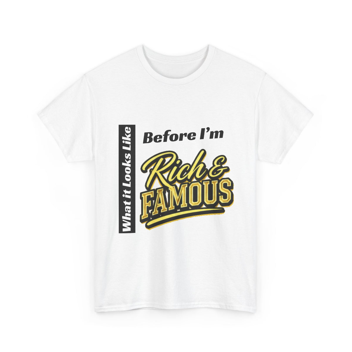 T-Shirt What It Looks Like Before I'm Rich and Famous