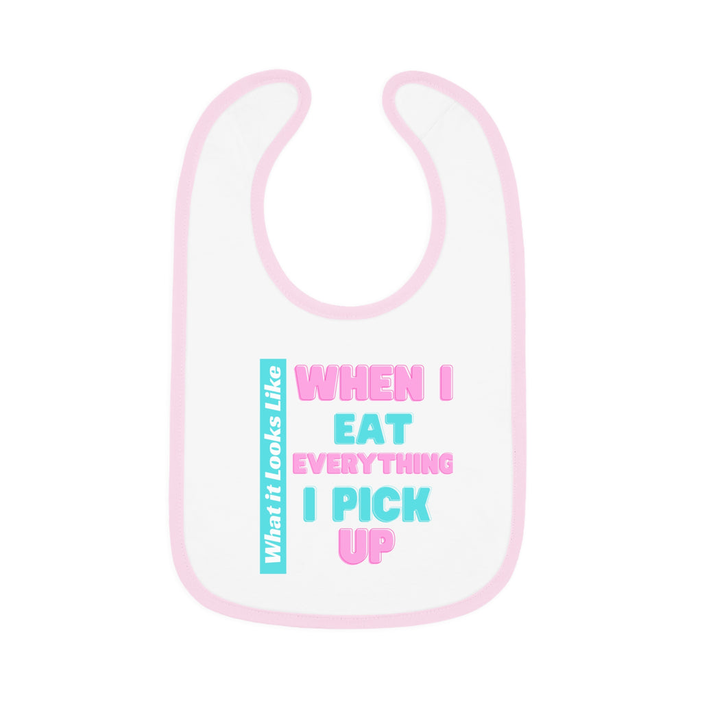 Baby Bib - When I Eat Everything I Pick Up - Funny Baby Bib