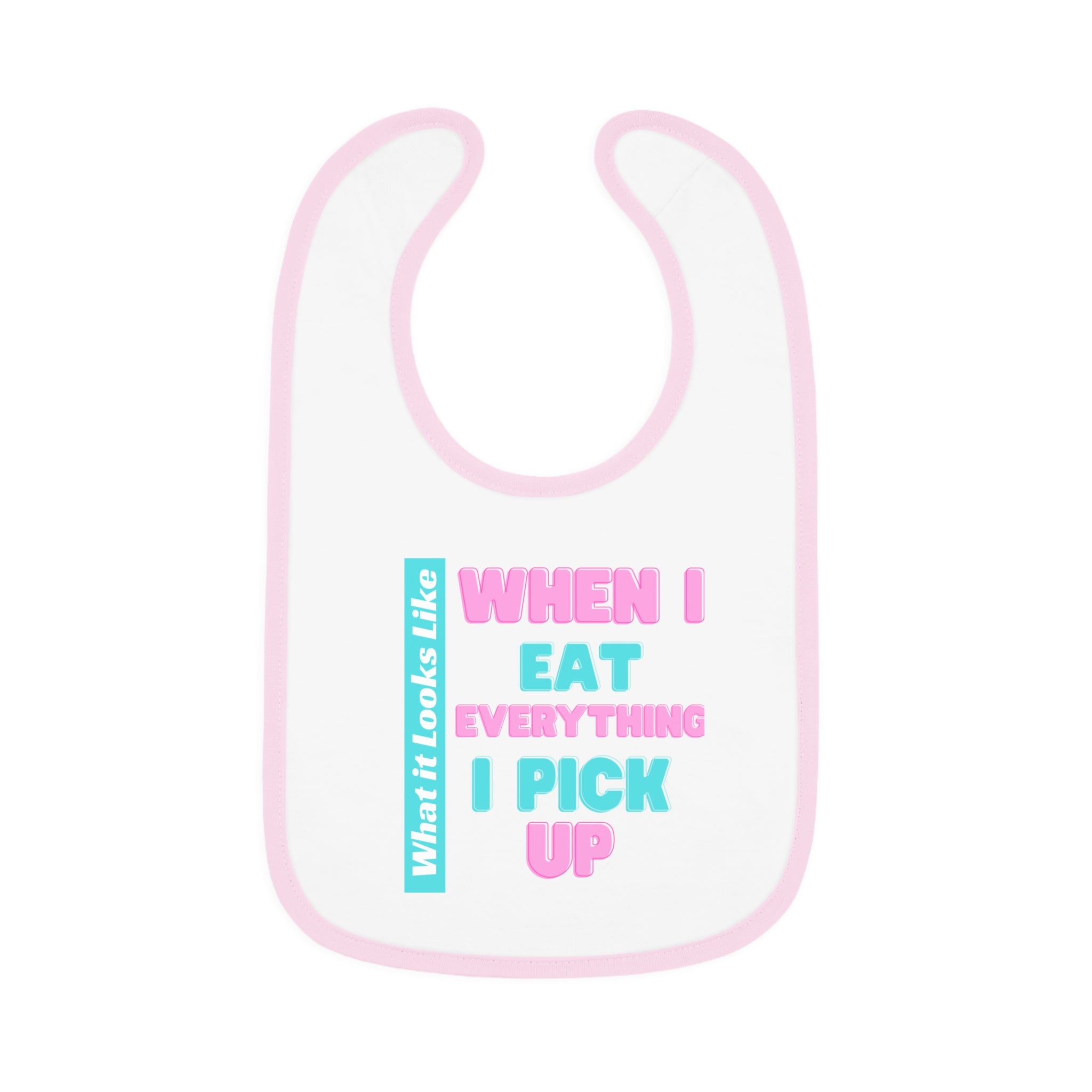 Baby Bib - When I Eat Everything I Pick Up - Funny Baby Bib