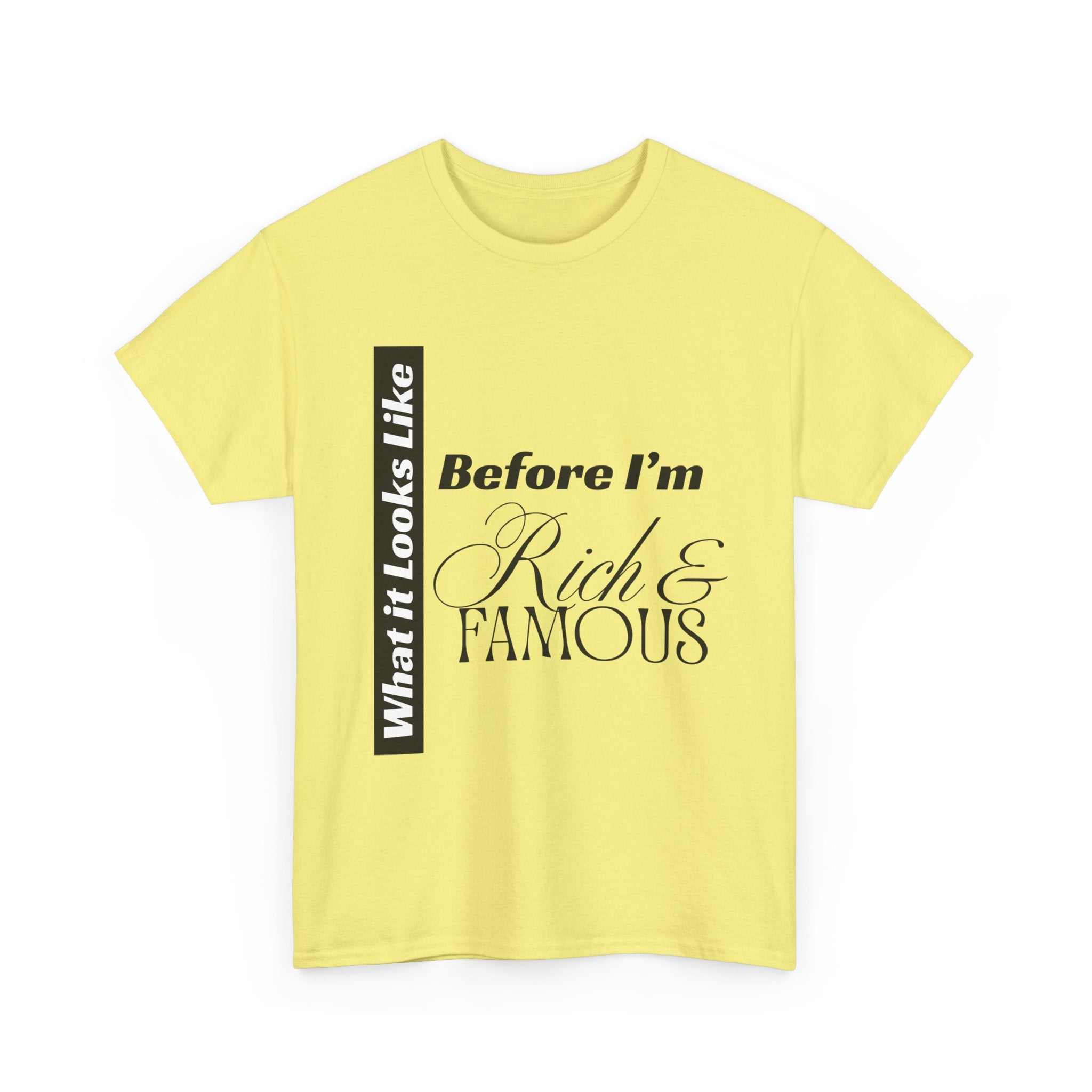 T-Shirt What It Looks Like Before I'm Rich & Famous