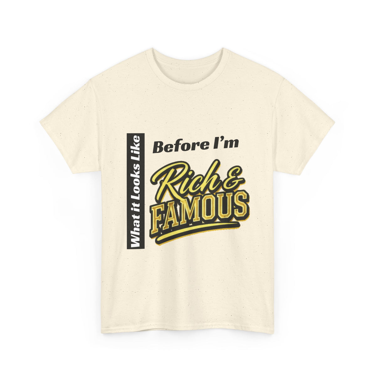 T-Shirt What It Looks Like Before I'm Rich and Famous