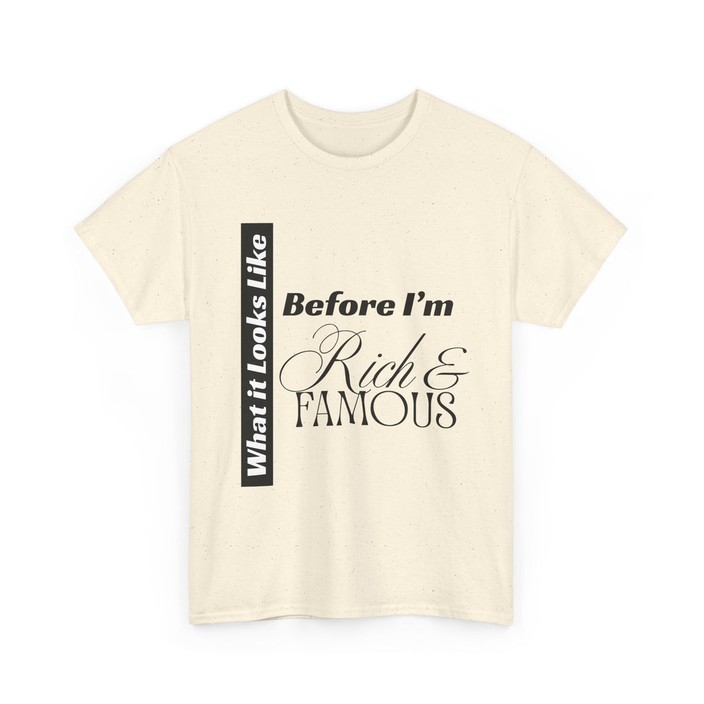 T-Shirt What It Looks Like Before I'm Rich & Famous