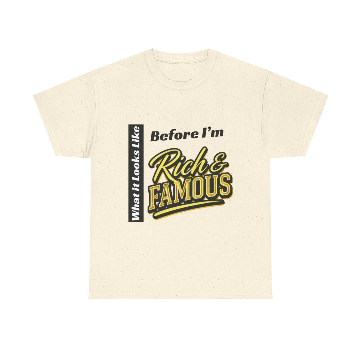 T-Shirt What It Looks Like Before I'm Rich and Famous