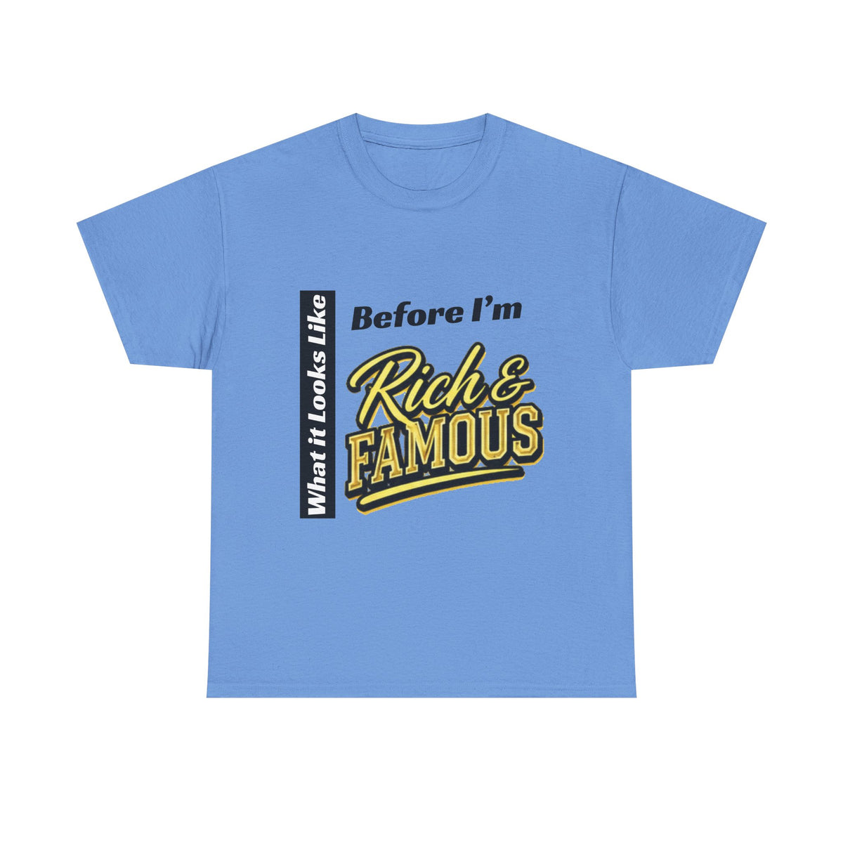 T-Shirt What It Looks Like Before I'm Rich and Famous