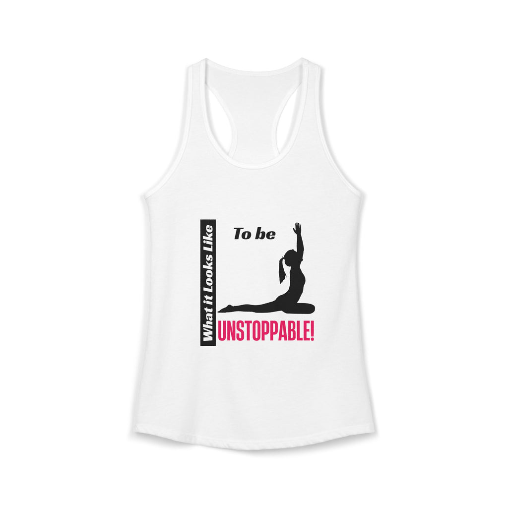 Racerback Tank - What it Looks Like to be Unstoppable