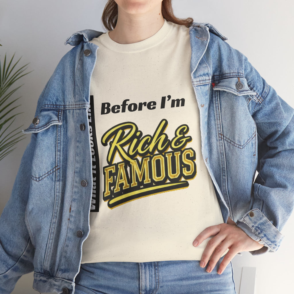 T-Shirt What It Looks Like Before I'm Rich and Famous