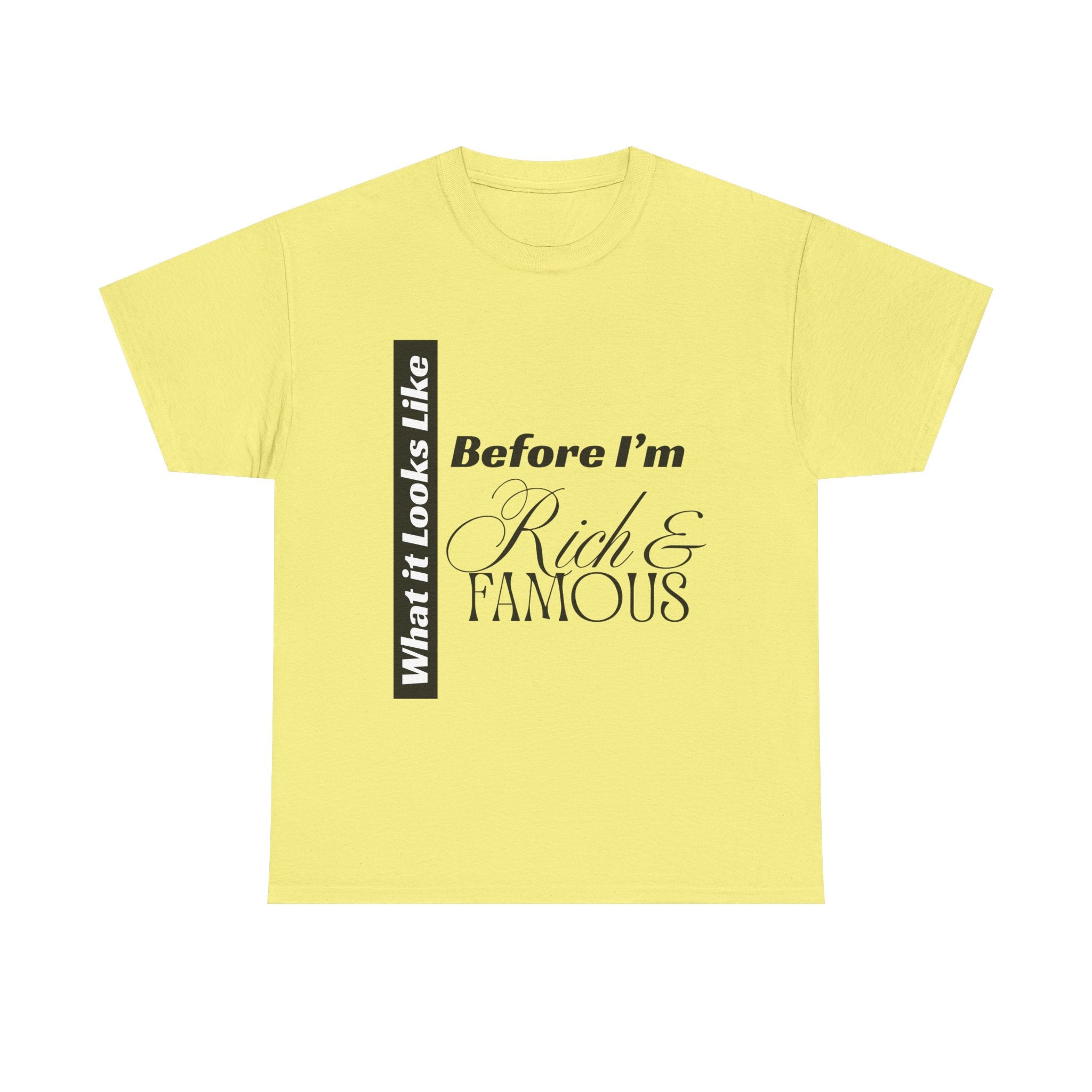 T-Shirt What It Looks Like Before I'm Rich & Famous