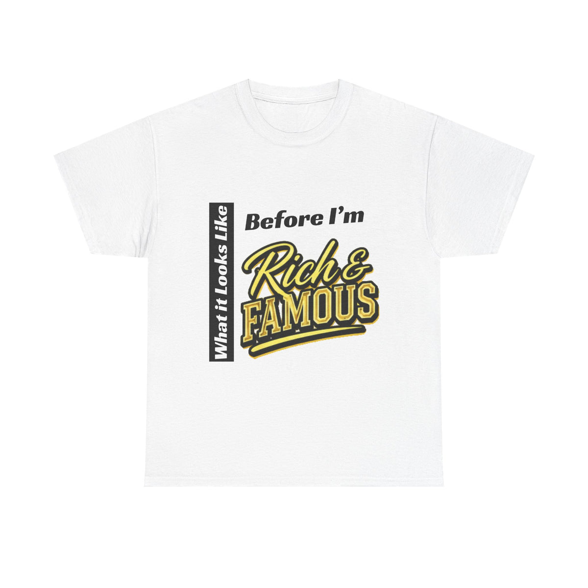 T-Shirt What It Looks Like Before I'm Rich and Famous
