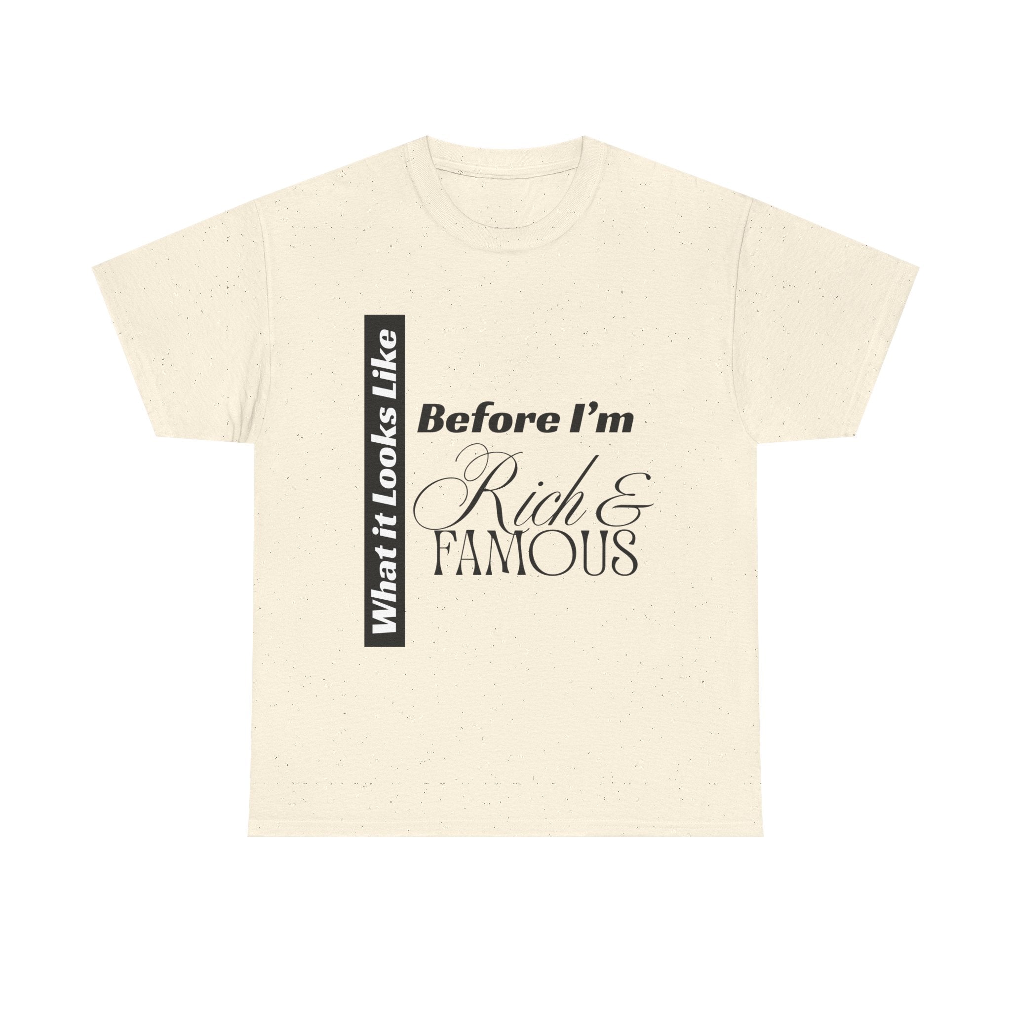 T-Shirt What It Looks Like Before I'm Rich & Famous