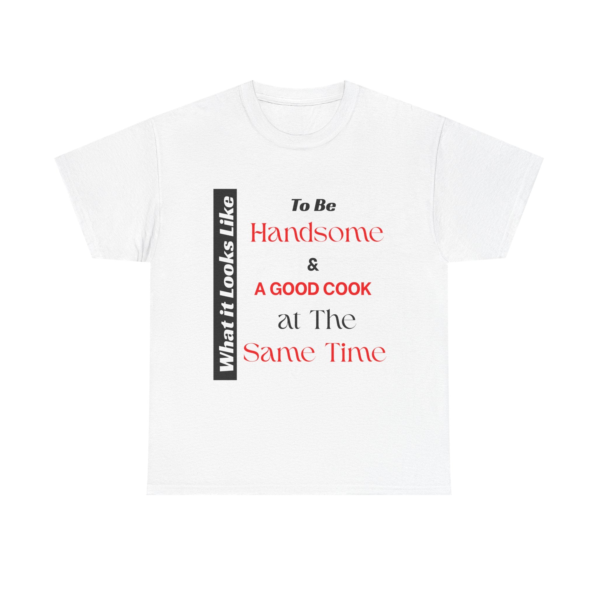 Handsome and Know How to Cook Tee